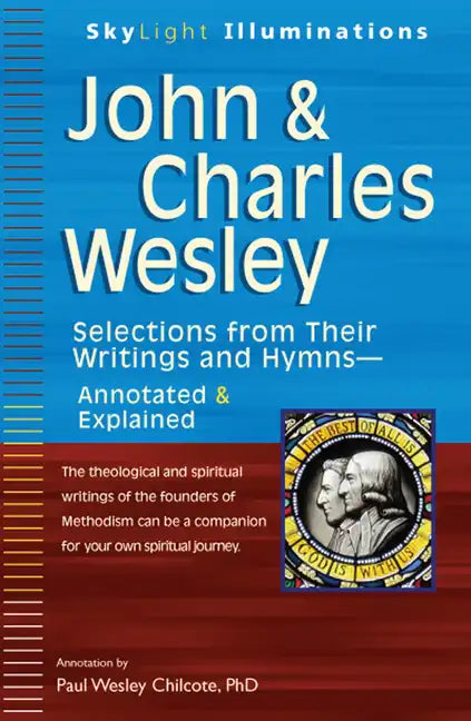 John & Charles Wesley: Selections from Their Writings and Hymnsa Annotated & Explained - Paperback