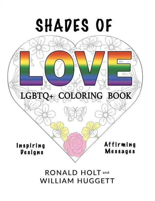 Shades of Love LGBTQ+ Coloring Book: Inspiring Designs with Affirming Messages of Love and Acceptance - Paperback