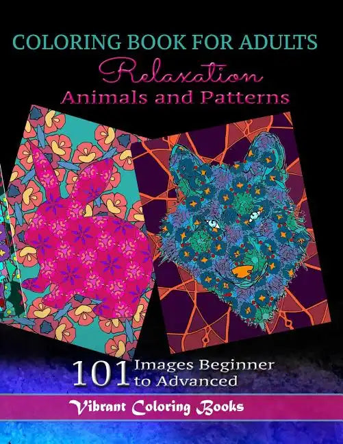 Coloring Book For Adults Animals and Patterns Relaxation: 101 Images Beginner to Advanced - Paperback