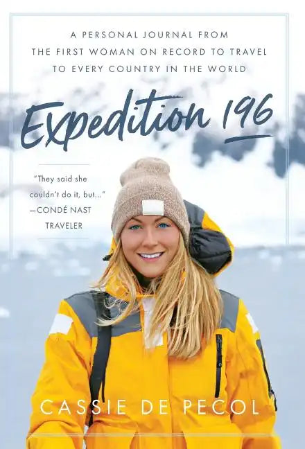Expedition 196: A Personal Journal from the First Woman on Record to Travel to Every Country in the World - Hardcover