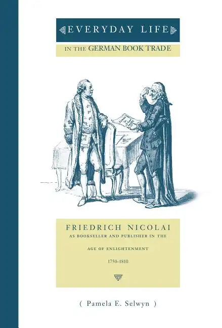 Everyday Life in the German Book Trade: Friedrich Nicolai as Bookseller and Publisher in the Age of Enlightenment - Paperback