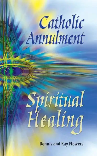 Catholic Annulment, Spiritual Healing - Paperback