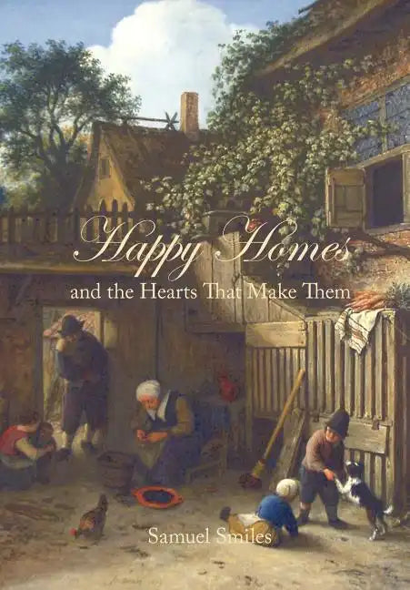 Happy Homes and the Hearts That Make Them - Paperback