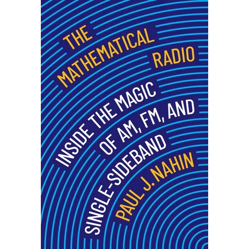 The Mathematical Radio: Inside the Magic of Am, Fm, and Single-Sideband - Hardcover
