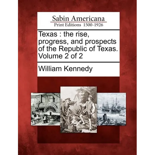 Texas: the rise, progress, and prospects of the Republic of Texas. Volume 2 of 2 - Paperback