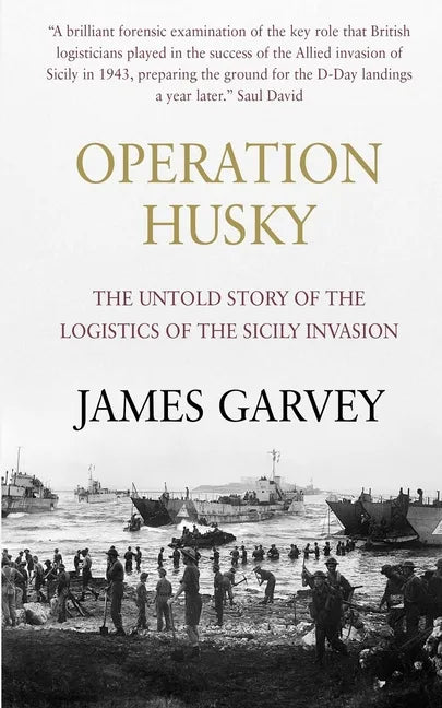Operation Husky: The Untold Story of the Logistics of the Sicily Invasion - Paperback