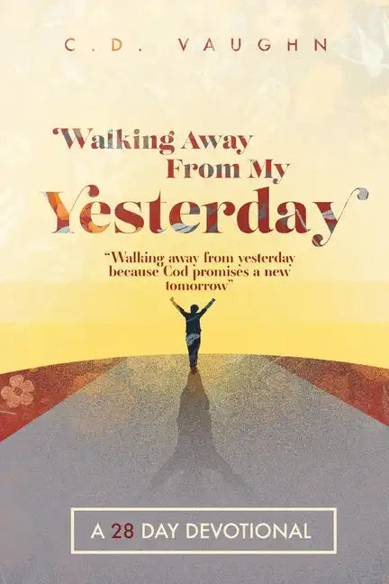 Walking Away From Your Yesterday: A 28 Day Devotional - Paperback