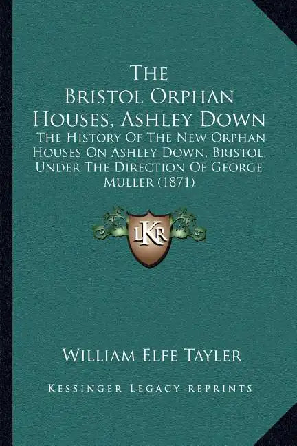The Bristol Orphan Houses, Ashley Down: The History Of The New Orphan Houses On Ashley Down, Bristol, Under The Direction Of George Muller (1871) - Paperback