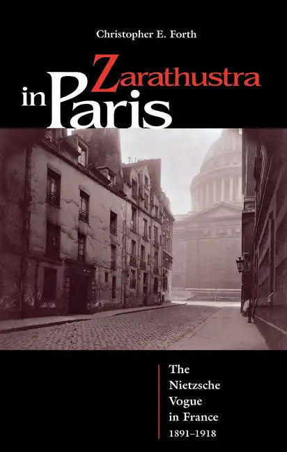 Zarathustra in Paris: The Nietzsche Vogue in France, 1891-1918 - Hardcover