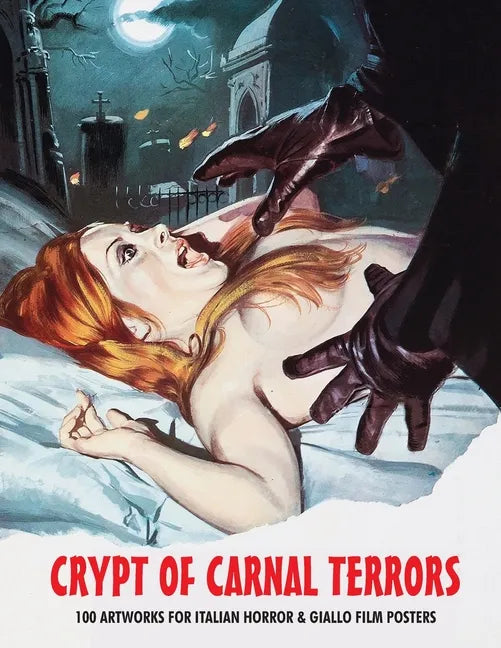 Crypt of Carnal Terrors: 100 Artworks for Italian Horror & Giallo Film Posters - Paperback