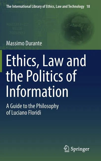 Ethics, Law and the Politics of Information: A Guide to the Philosophy of Luciano Floridi - Hardcover