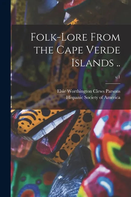 Folk-lore From the Cape Verde Islands ..; v.1 - Paperback