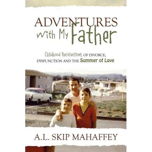 Adventures with My Father: Childhood Recollections of Divorce, Dysfunction and the Summer of Love - Paperback