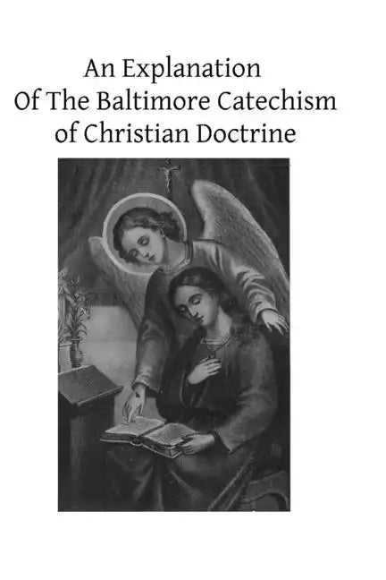 An Explanation Of The Baltimore Catechism of Christian Doctrine: For The Use of Sunday-School Teachers and Advanced Classes Also known as Baltimore Ca - Paperback