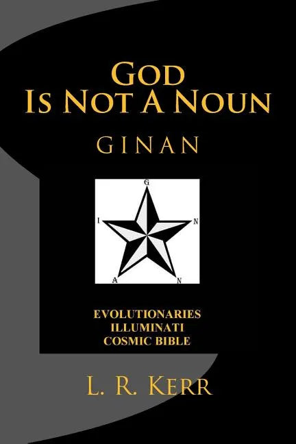 God Is Not A Noun: Evolutionaries Illuminati Cosmic Bible GINAN - Paperback