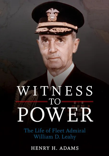 Witness to Power: The Life of Fleet Admiral William D. Leahy - Paperback