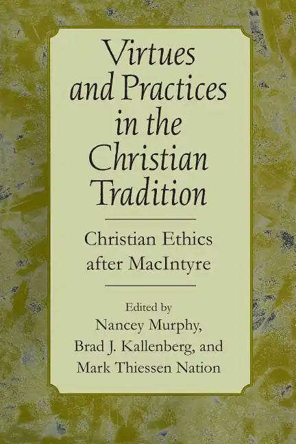 Virtues and Practices in the Christian Tradition: Christian Ethics After MacIntyre - Paperback