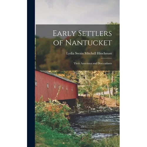 Early Settlers of Nantucket: Their Associates and Descendants - Hardcover