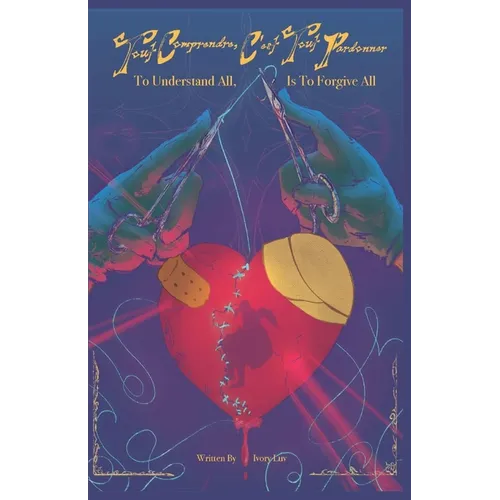 Tout Comprendre, C'est Tout Pardonner: To Understand All, is to Forgive All - Paperback
