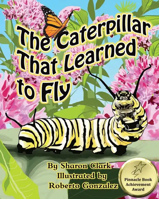 The Caterpillar That Learned to Fly: A Children's Nature Picture Book, a Fun Caterpillar and Butterfly Story For Kids, Insect Series - Paperback