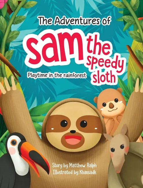 The Adventures Of Sam The Speedy Sloth: Playtime In The Rainforest - Hardcover