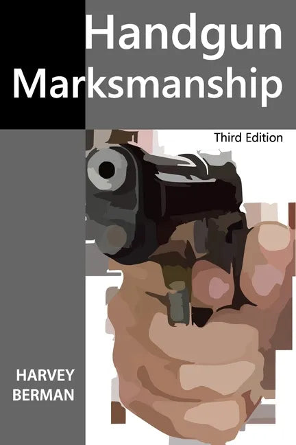Handgun Marksmanship: Teach Yourself to Shoot Bullseyes - Paperback