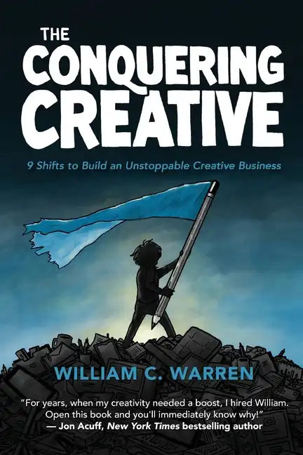 The Conquering Creative: 9 Shifts to Build an Unstoppable Creative Business - Paperback