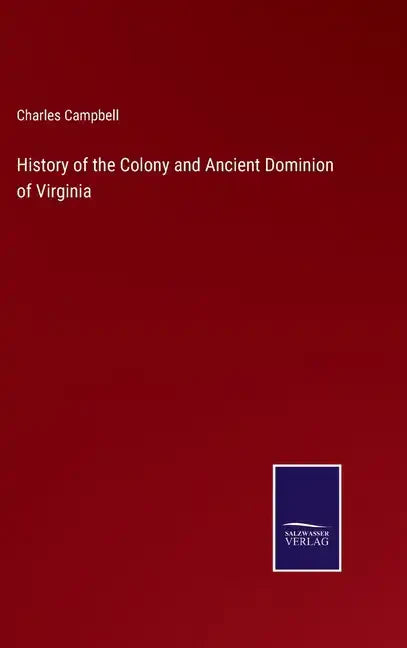 History of the Colony and Ancient Dominion of Virginia - Hardcover
