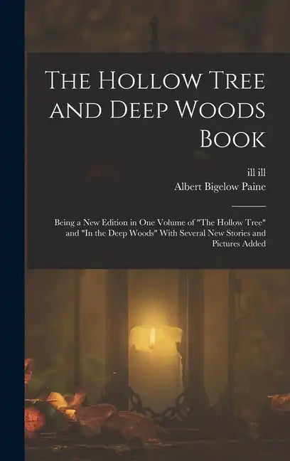 The Hollow Tree and Deep Woods Book: Being a new Edition in one Volume of "The Hollow Tree" and "In the Deep Woods" With Several new Stories and Pictu - Hardcover