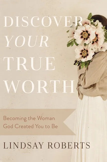 Discover Your True Worth: Becoming the Woman God Created You to Be - Paperback