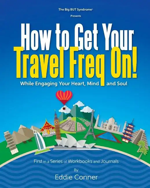 How to Get Your Travel Freq On!: While Engaging Your Heart, Mind and Soul - Paperback