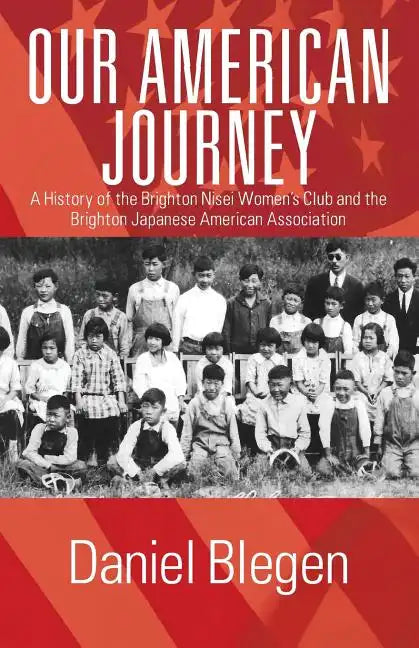 Our American Journey: A History of the Brighton Nisei Women's Club and the Brighton Japanese American Association - Paperback
