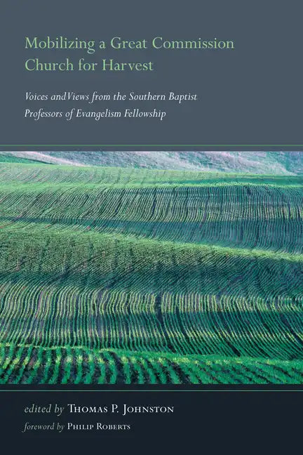 Mobilizing a Great Commission Church for Harvest: Voices and Views from the Southern Baptist Professors of Evangelism Fellowship - Hardcover