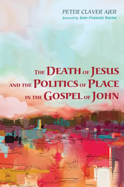 The Death of Jesus and the Politics of Place in the Gospel of John - Paperback