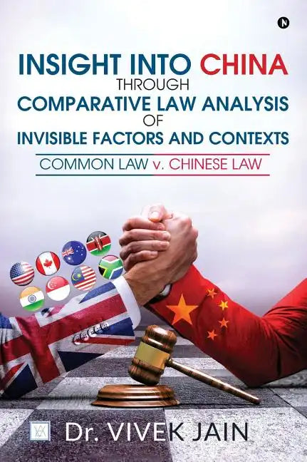 Insight into China through Comparative Law Analysis of Invisible Factors and Contexts - Common Law v. Chinese Law - Hardcover