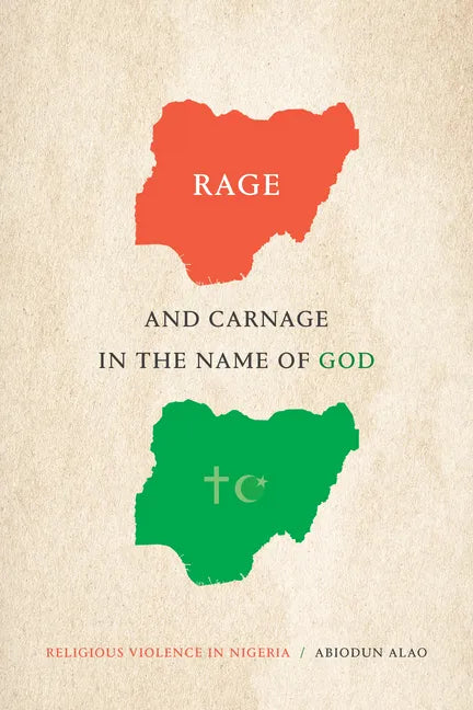 Rage and Carnage in the Name of God: Religious Violence in Nigeria - Hardcover