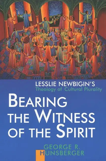 Bearing the Witness of the Spirit: Lesslie Newbigin's Theology of Cultural Plurality - Paperback