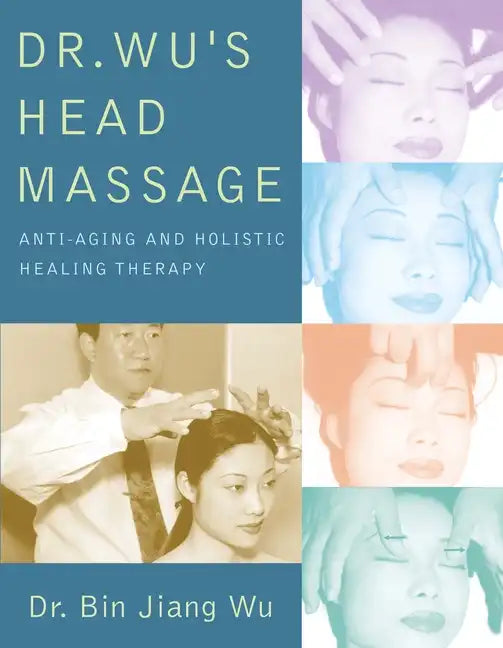 Dr Wus Head Massage: Anti-Aging and Holistic Healing Therapy - Paperback