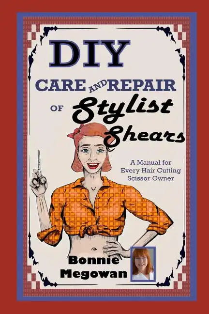 DIY Care and Repair of Stylist Shears: A Manual for every hair cutting scissor owner - Paperback