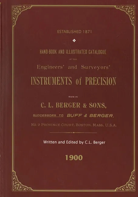 Handbook And Illustrated Catalogue of the Engineers' and Surveyors' Instruments of Precision - Made By C. L. Berger & Sons - 1900 - Paperback