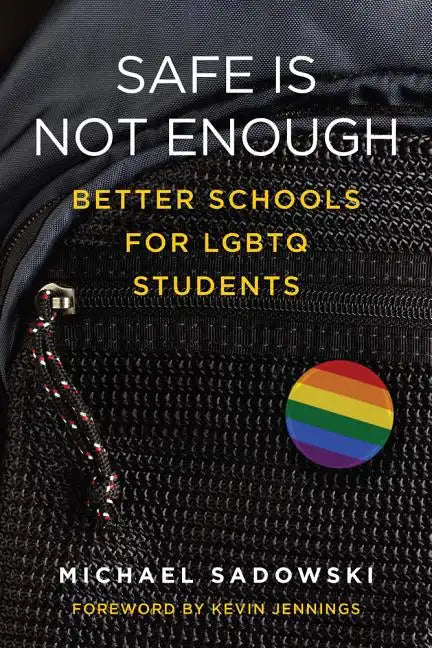 Safe Is Not Enough: Better Schools for LGBTQ Students - Paperback
