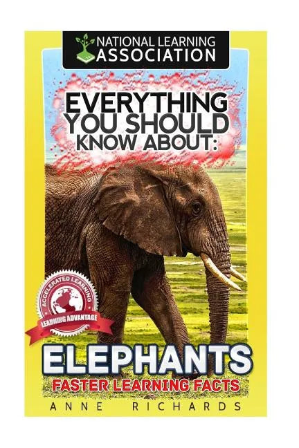 Everything You Should Know About: Elephants Faster Learning Facts - Paperback