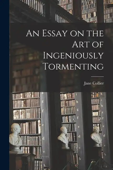 An Essay on the Art of Ingeniously Tormenting - Paperback