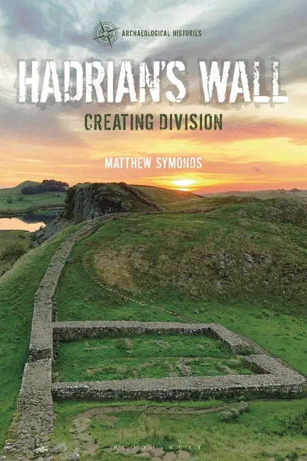 Hadrian's Wall: Creating Division - Hardcover