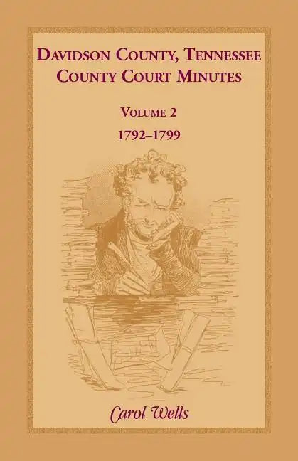 Davidson County, Tennessee County Court Minutes, Volume 2, 1792-1799 - Paperback
