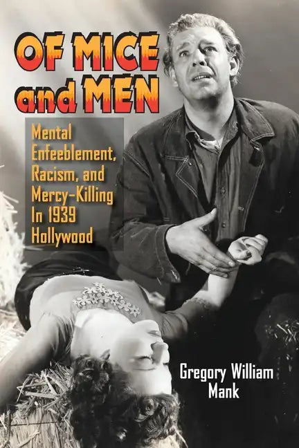Of Mice and Men: Mental Enfeeblement, Racism, and Mercy-Killing In 1939 Hollywood - Paperback