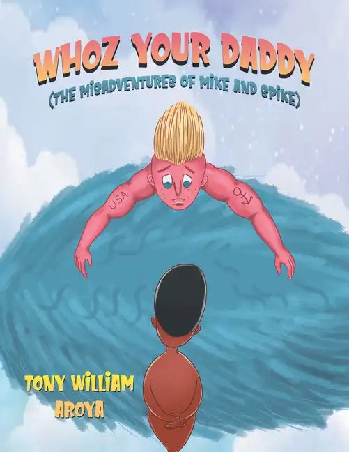 Whoz Your Daddy: The Misadventures of Mike and Spikes - Paperback
