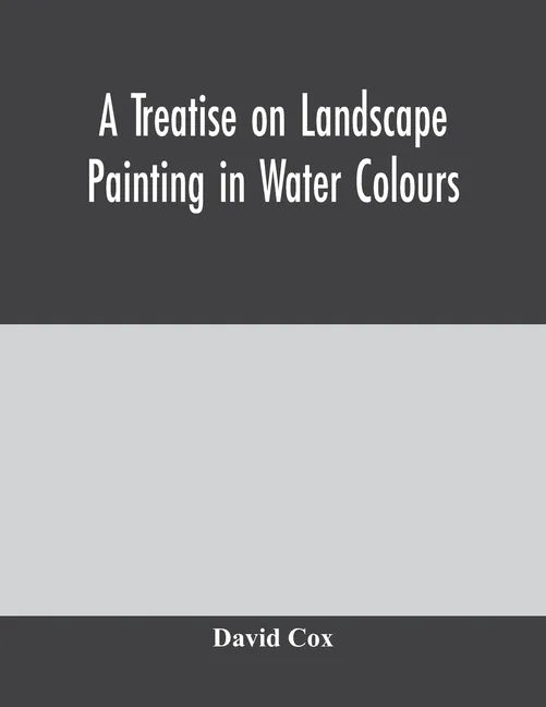 A treatise on landscape painting in water colours - Paperback