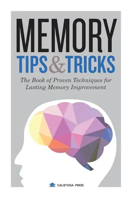 Memory Tips & Tricks: The Book of Proven Techniques for Lasting Memory Improvement - Paperback