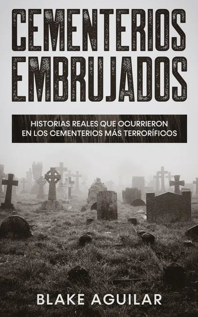 Cementerios Embrujados: Historias Reales que Ocurrieron en los Cementerios más Terroríficos - Paperback